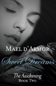 Title: Sweet Dreams: the Awakening Book 2, Author: Mael d'Armor