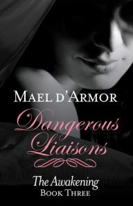 Title: Dangerous Liaisons: Awakening Book 3, Author: Mael d'Armor