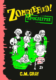 Title: Zombiefied!: Apocalypse, Author: C.M. Gray