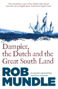 Title: Dampier, the Dutch and the Great South Land, Author: Rob Mundle