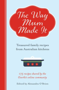 Title: The Way Mum Made It: Treasured Family Recipes from Australian Kitchens, Author: Wulf Gang