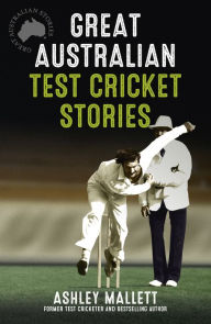 Title: Great Australian Test Cricket Stories, Author: Ashley Mallett