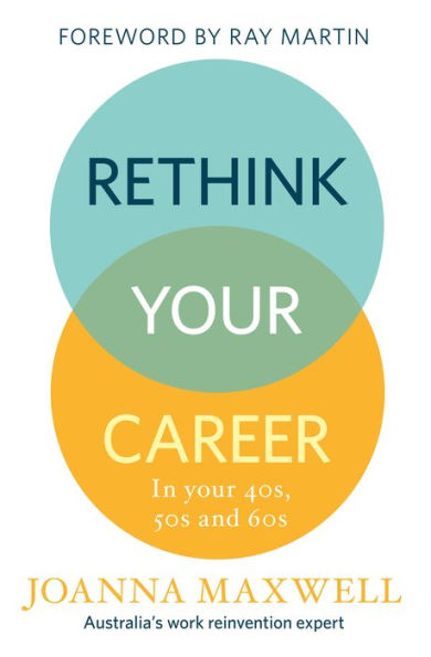 Rethink Your Career: In Your 40s, 50s and 60s