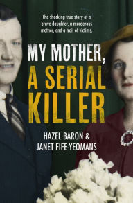 Title: My Mother, a Serial Killer, Author: Hazel Baron