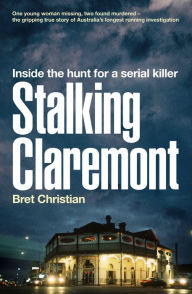Title: Stalking Claremont: Inside the hunt for a serial killer, Author: Bret Christian