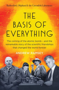 Free kindle cookbook downloads The Basis of Everything: Rutherford, Oliphant and the Coming of the Atomic Bomb 9781460709559 in English