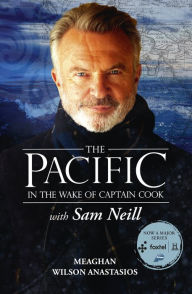 Title: The Pacific: In the Wake of Captain Cook, with Sam Neill, Author: Meaghan Wilson Anastasios