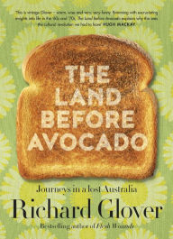 Title: The Land Before Avocado, Author: Richard Glover