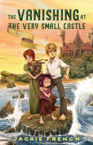 Title: The Vanishing at the Very Small Castle (The Butter O'Bryan Mysteries, #2), Author: Jackie French