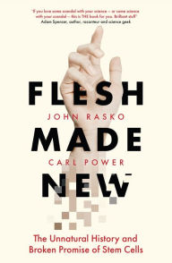 Text book free downloads Flesh Made New: The Unnatural History and Broken Promise of Stem Cells ePub PDB iBook by John Rasko, Carl Power in English