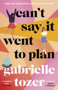 Title: Can't Say it Went to Plan, Author: Gabrielle Tozer