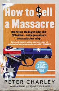 Read online books free download How to Sell a Massacre RTF DJVU English version by Peter Charley 9781460712825