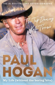 Title: The Tap-Dancing Knife Thrower: My Life (without the boring bits), Author: Paul Hogan