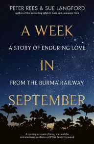 Title: A Week in September: A story of enduring love from the Burma Railway, Author: Peter Rees