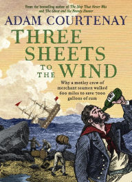 Title: Three Sheets to the Wind, Author: Adam Courtenay