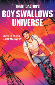 Title: Boy Swallows Universe Playscript, Author: Trent Dalton