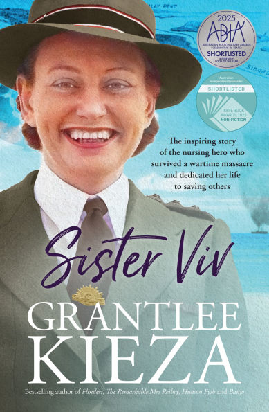 Sister Viv: The inspiring gripping WWII story of survival and heroism of a courageous young army nurse from the bestselling award-winning author, shortlisted for the ABIA Biography of the Year 2025