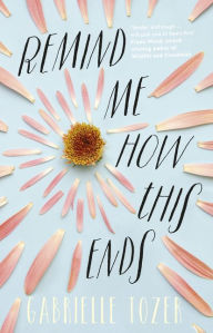 Title: Remind Me How This Ends, Author: Gabrielle Tozer