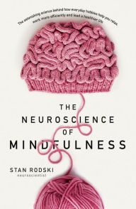 Title: The Neuroscience of Mindfulness: The Astonishing Science behind How Everyday Hobbies Help You Relax, Author: Stan Rodski