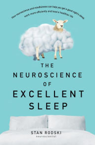 Title: The Neuroscience of Excellent Sleep: Practical advice and mindfulness techniques backed by science to improve your sleep and manage insomnia f, Author: Stan Rodski