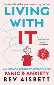Textbook download pdf Living With It: A Survivor's Guide to Overcoming Panic and Anxiety PDF RTF by Bev Aisbett 9781460757178 (English literature)