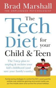 Electronics book free download The Tech Diet for your Child & Teen: The 7-Step Plan to Unplug & ReclaimYour Kid's Childhood (And Your Family's Sanity)