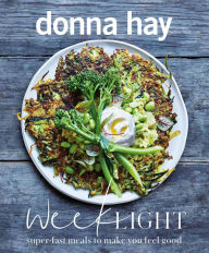 Free downloads online books Week Light: Super-Fast Meals to Make You Feel Good by Donna Hay 9781460758113 (English literature) CHM