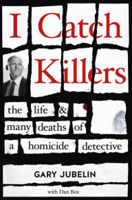 Download free pdf ebook I Catch Killers: The Life and Many Deaths of a Homicide Detective RTF by Gary Jubelin, Dan Box