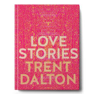 Title: Love Stories: Uplifting True Stories about Love from the InternationallyBestselling Author of Boy Swallows Universe, Author: Trent Dalton