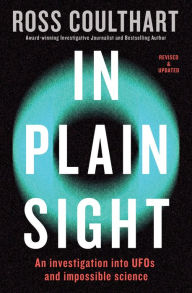 Title: In Plain Sight: An investigation into UFOs and impossible science, Author: Ross Coulthart