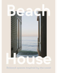 Title: Beach House: Relaxed spaces inspired by the coast, Author: Harper by Design