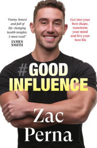 Free ebook for download in pdf Good Influence: Motivate yourself to get fit, find purpose & improve your life with the next bestselling fitness, diet & nutrition personal t PDB MOBI RTF by Zac Perna (English Edition) 9781460764671