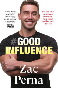 Epub ebooks download Good Influence: Motivate yourself to get fit, find purpose & improve your life with the next bestselling fitness, diet & nutrition personal t