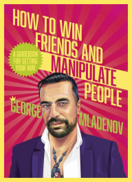 Read a book online without downloading How To Win Friends And Manipulate People: A Guidebook for Getting Your Way by George Mladenov English version