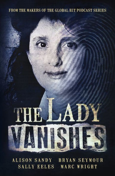 THE Lady Vanishes: next bestselling Australian true crime book based on popular podcast series, for fans of I CATCH KILLERS, TEACHER'S