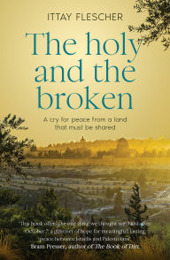 Amazon ebook kostenlos download The Holy and the Broken: A cry for Israeli-Palestinian peace from a land that must be shared in English by Ittay Flescher