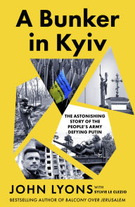 Title: A Bunker in Kyiv, Author: John Lyons