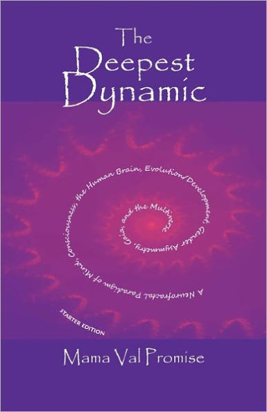 The Deepest Dynamic: A Neurofractal Paradigm of Mind, Consciousness, the Human Brain, Evolution/Development, Gender Asymmetry, Gaia, and the Multiverse