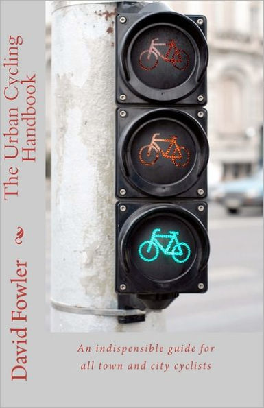 The Urban Cycling Handbook: An indispensible guide for all town and city cyclists