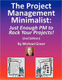 The Project Management Minimalist: Just Enough PM to Rock Your Projects!