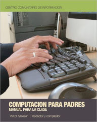 Title: Computación para Padres: Una introducción para las computadoras, Author: Community Information Center
