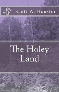 Title: The Holey Land, Author: Scott W Houston