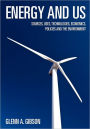 Energy and Us: Sources, Uses, Technologies, Economics, Policies and the Environment