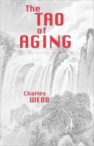 Title: The TAO of AGING, Author: Charles Webb