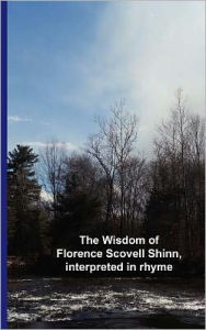 Title: The Wisdom of Florence Scovell Shinn, interpreted in rhyme, Author: Cedargrove Mastermind Group