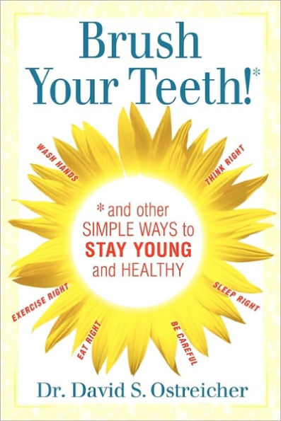 Brush Your Teeth! and other simple ways to stay young and healthy