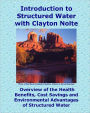 Introduction to Structured Water with Clayton Nolte: Overview of the Health Benefits, Cost Savings and Environmental Advantages of Structured Water