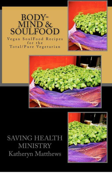 Body-Mind & SoulFood: Vegan SoulFood Cookbook