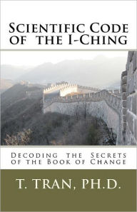Title: Scientific Code of the I-Ching, Author: T Tran Ph D