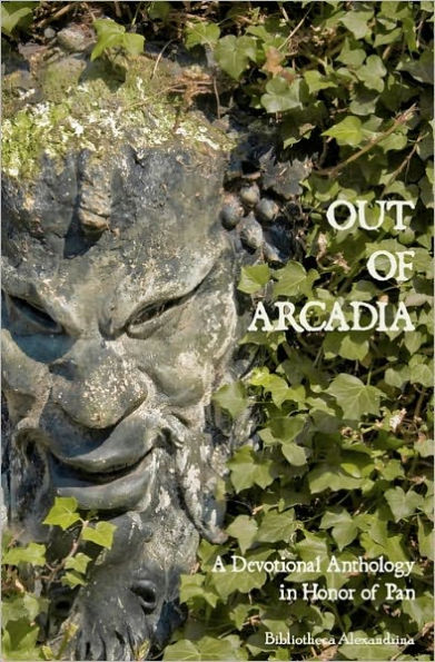 Out of Arcadia: A Devotional Anthology in Honor of Pan